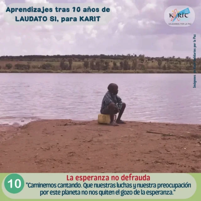 10 aprendizajes para Karit en 10 años de «Laudato Si» (2015-2025):

1) Las cuestiones sobre ecología nos afectan
2) Economía, ecología y espiritualidad forman un todo inseparable.
3) La voz de la Tierra y la voz de los pobres es una misma.
4) Los empobrecidos, son los más afectados por los desórdenes del medio ambiente.
5) Un nuevo paradigma.: menos es más.
6) La investigación científica sobre el medio ambiente debe ser tenida en cuenta.
7) La indiferencia generalizada y el egoísmo agravan los problemas ambientales.
8) La educación como solución al paradigma tecnocrático.
9) Para la conversión ecológica se requiere un cambio del corazón.
10) La Esperanza no defrauda
"Caminemos cantando. Que nuestras luchas y nuestra preocupación por este planeta no nos quiten el gozo de la esperanza." Nuestra esperanza es en Dios. Si los desafíos los vemos con los ojos de la contemplación, que anhelamos como carmelitas, no podemos perder la alegría ni la confianza en el futuro.

#KaritSolidariosporlaPaz #FraternidadQueTransforma #LaudatoSi #todoestaconectado